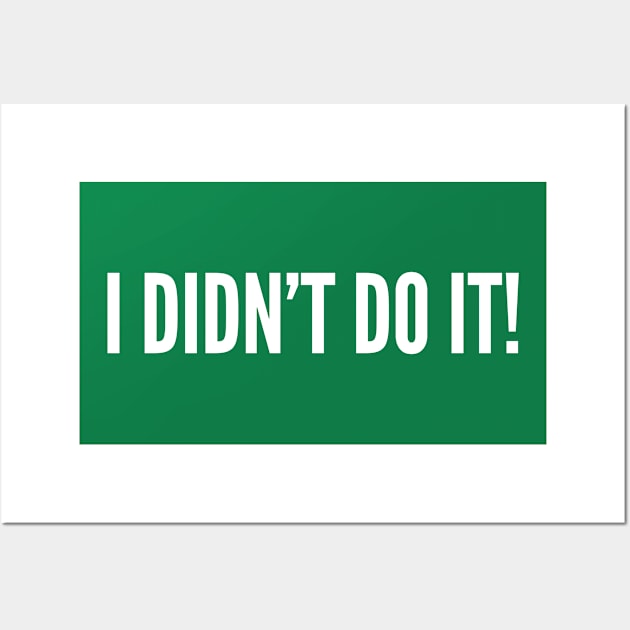 Cute Catchphrase - I Didn't Do It - Funny Joke Statement Humor Slogan Quotes saying Wall Art by sillyslogans